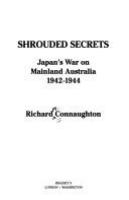 Shrouded secrets : Japan's war on mainland Australia, 1942-1944 /