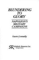 Blundering to glory : Napoleon's military campaigns /