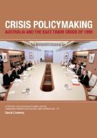 Crisis policymaking Australia and the East Timor crisis of 1999 /