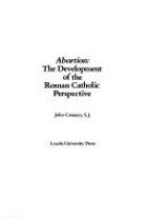 Abortion : the development of the Roman Catholic perspective /