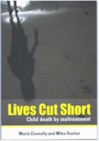 Lives cut short : child death by maltreatment /