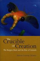 The crucible of creation : the Burgess Shale and the rise of animals /