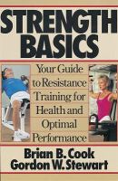 Strength basics : your guide to resistance training for health and optimal performance /