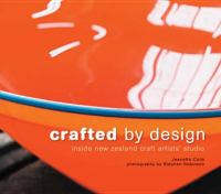 Crafted by design : inside New Zealand craft artists' studios /