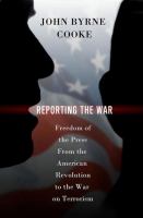 Reporting the war freedom of the press from the American revolution to the War on terrorism /