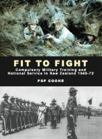 Fit to fight : compulsory military training and national service in New Zealand 1949-72 /