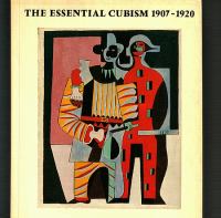 The essential Cubism, 1907-1920 : Braque, Picasso & their friends /