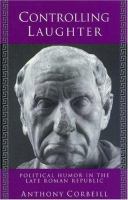 Controlling laughter : political humor in the late Roman Republic /