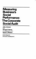 Measuring business's social performance : the corporate social audit [by] John J. Corson and George A. Steiner in collaboration with Robert C. Meehan.