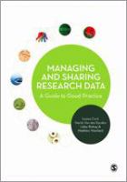 Managing and sharing research data : a guide to good practice /
