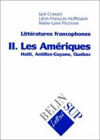 Littératures francophones. les Amériques : Haïti, Antilles-Guyane, Québec /