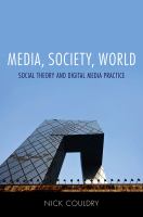 Media, society, world : social theory and digital media practice /