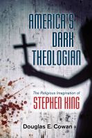 America's dark theologian : the religious imagination of Stephen King /