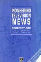 Pioneering television news : a first hand report on a revolution in journalism /