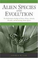 Alien species and evolution : the evolutionary ecology of exotic plants, animals, microbes, and interacting native species /