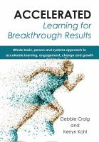 Accelerated learning for breakthrough results whole brain, person and systems approach to accelerate learning, engagement, change and growth /