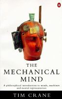The mechanical mind : a philosophical introduction to minds, machines and mental representation /