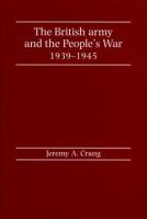 The British army and the people's war, 1939-1945 /