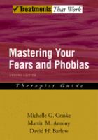 Mastering your fears and phobias : therapist guide /