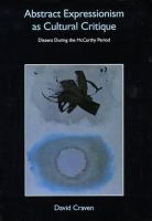 Abstract expressionism as cultural critique : dissent during the McCarthy period /