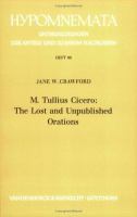 M. Tullius Cicero : the lost and unpublished orations /