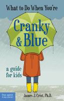 What to do when you're cranky & blue : a guide for kids /