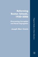Reforming Boston schools, 1930-2006 overcoming corruption and racial segregation /