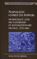 Napoleon comes to power : democracy and dictatorship in revolutionary France, 1795-1804 /