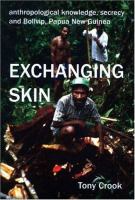 Anthropological knowledge, secrecy, and Bolivip, Papua New Guinea : exchanging skin /