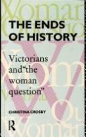 The ends of history : Victorians and "the woman question" /