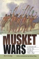 The musket wars : a history of inter-iwi conflict, 1806-1845 /