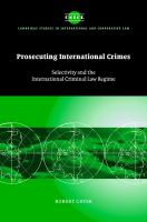 Prosecuting international crimes : selectivity and the international criminal law regime /