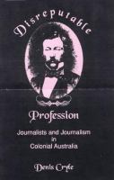 Disreputable profession : journalists and journalism in colonial Australia /