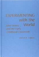 Experimenting with the world : John Dewey and the early childhood classroom /