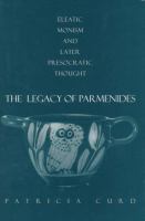 The legacy of Parmenides : Eleatic monism and later presocratic thought /