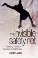 The invisible safety net : protecting the nation's poor children and families /