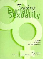Teaching human sexuality : a guide for parents and other caregivers /