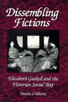Dissembling fictions : Elizabeth Gaskell and the Victorian social text /