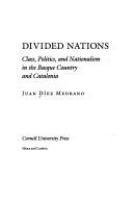 Divided nations : class, politics, and nationalism in the Basque Country and Catalonia /