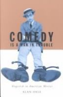 Comedy is a man in trouble : slapstick in American movies /