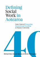 Defining social work in Aotearoa : forty years of pioneering research and teaching at Massey University /