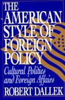The American style of foreign policy : cultural politics and foreign affairs /