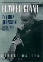 Flawed giant : Lyndon Johnson and his times, 1961-1973 /