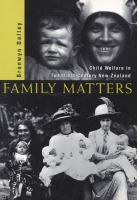 Family matters : child welfare in twentieth-century New Zealand /