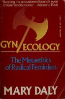Gyn/ecology : the metaethics of radical feminism /