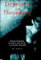 Depraved and disorderly : female convicts, sexuality and gender in Colonial Australia /