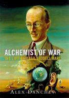 Alchemist of war : the life of Basil Liddell Hart /