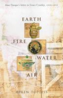 Earth, fire, water, air : Anne Dangar's letters to Grace Crowley, 1930-1951 /