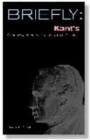 Briefly: Kant's groundwork of the metaphysics of morals /