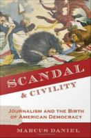 Scandal & civility journalism and the birth of American democracy /